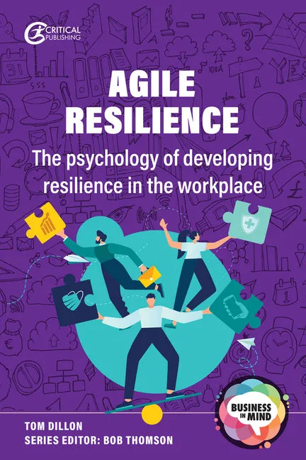 Agile Resilience: The Psychology of Developing Resilience in the Workplace - Paperback