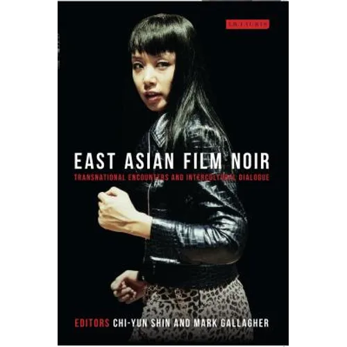 East Asian Film Noir: Transnational Encounters and Intercultural Dialogue - Paperback