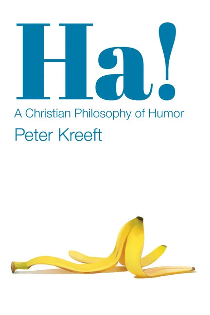 Ha!: A Christian Philosophy of Humor - Paperback