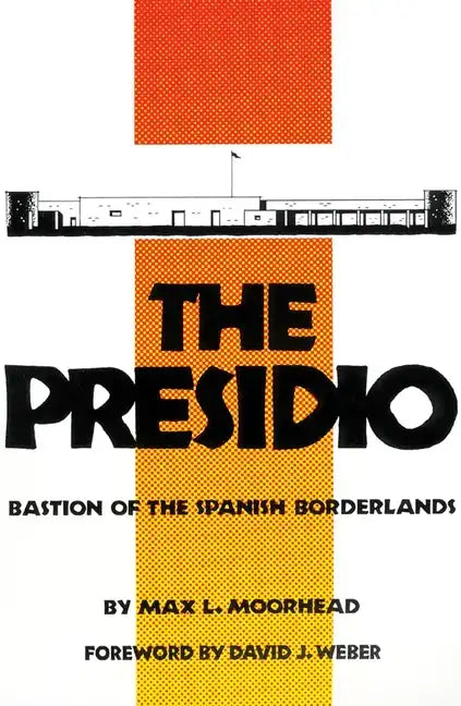 The Presidio: Bastion of the Spanish Borderlands - Paperback