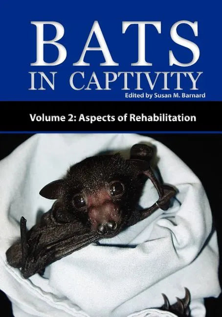 Bats in Captivity - Volume 2: Aspects of Rehabilitation - Paperback