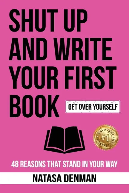 Shut Up and Write Your First Book: 48 Reasons That Stand in Your Way - Paperback