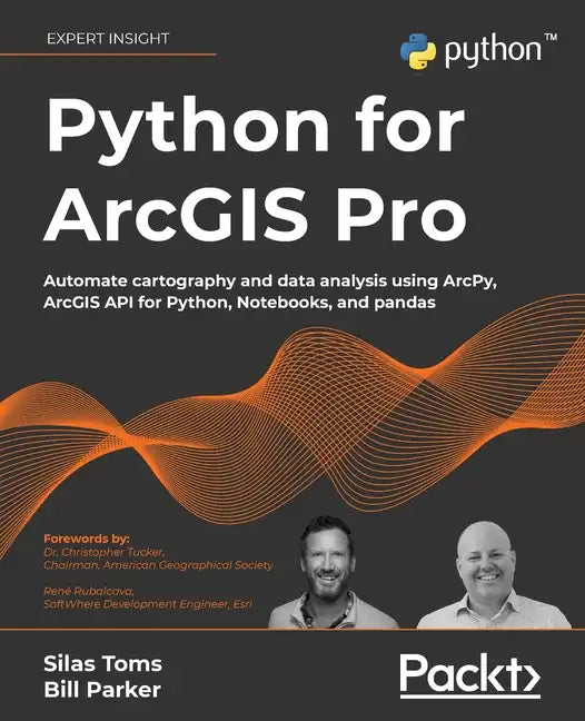 Python for ArcGIS Pro: Automate cartography and data analysis using ArcPy, ArcGIS API for Python, Notebooks, and pandas - Paperback