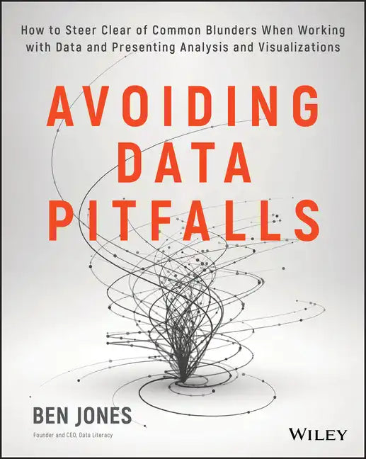 Avoiding Data Pitfalls: How to Steer Clear of Common Blunders When Working with Data and Presenting Analysis and Visualizations - Paperback