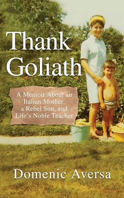 Thank Goliath: A Memoir About an Italian Mother, a Rebel Son, and Life's Noble Teacher - Hardcover