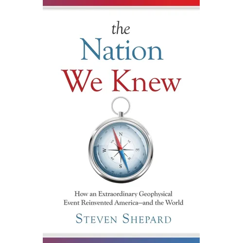 The Nation We Knew: How an Extraordinary Geophysical Event Reinvented America-and the World - Paperback