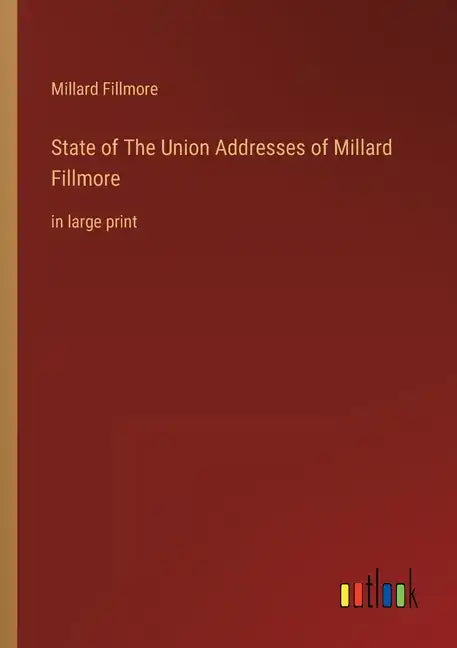 State of The Union Addresses of Millard Fillmore: in large print - Paperback