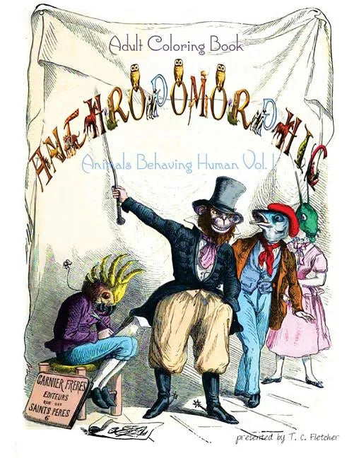 Anthropomorphic Adult Coloring Book: feat. drawings by 19th century French caricaturist, J. J. Grandville - Paperback