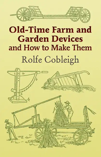 Old-Time Farm and Garden Devices and How to Make Them - Paperback