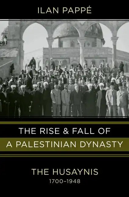 Rise and Fall of a Palestinian Dynasty - Hardcover