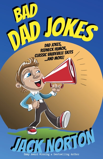 Bad Dad Jokes: Dad Jokes, Redneck Humor, Classic Vaudeville Skits and more! - Paperback