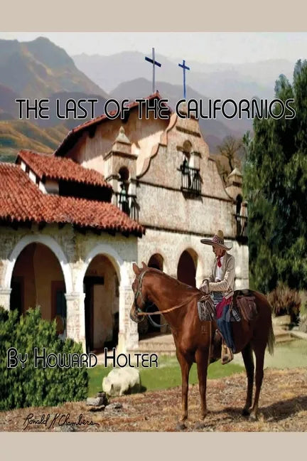 The Last of the Californios: The Pico Family, 1775-1894 - Paperback