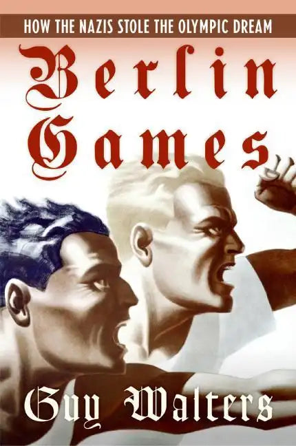 Berlin Games: How the Nazis Stole the Olympic Dream - Paperback