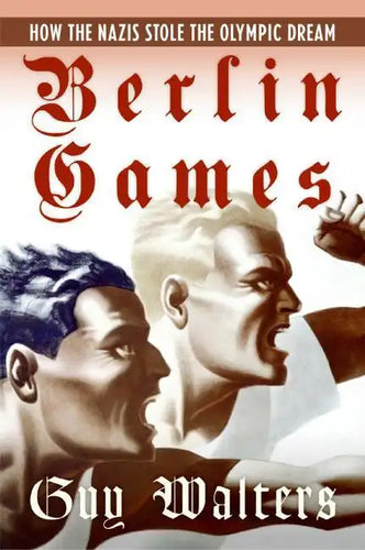Berlin Games: How the Nazis Stole the Olympic Dream - Paperback