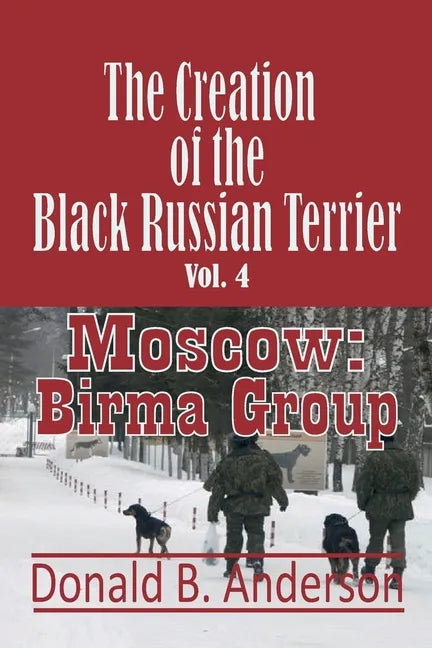 The Creation of the Black Russian Terrier: Moscow: Birma Group - Paperback