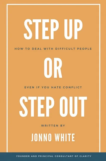 Step Up or Step Out: How to Deal with Difficult People Even If You Hate Conflict - Paperback
