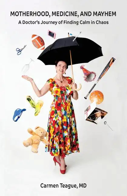 Motherhood, Medicine and Mayhem: A Doctor's Journey of Finding Calm in the Chaos - Paperback