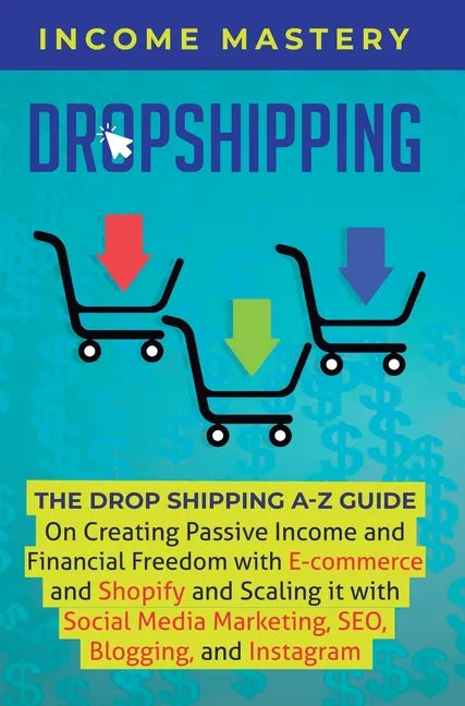 Dropshipping: The DropShipping A-Z Guide on Creating Passive Income and Financial Freedom with E-commerce and Shopify and Scaling it - Hardcover
