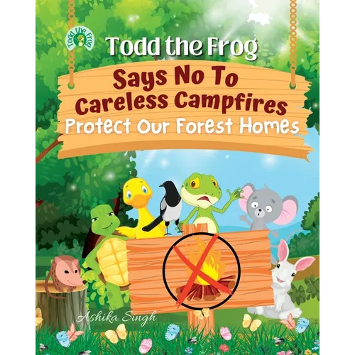 Todd the Frog Says No to Careless Campfires: Protect Our Forest Homes - Paperback