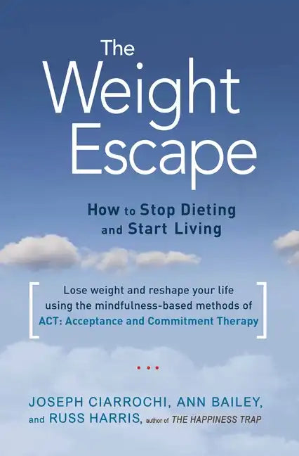 The Weight Escape: How to Stop Dieting and Start Living - Paperback