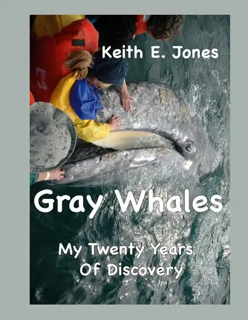 Gray Whales My Twenty Years Of Discovery - Paperback