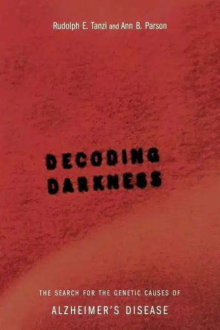 Decoding Darkness: The Search for the Genetic Causes of Alzheimer's Disease - Paperback