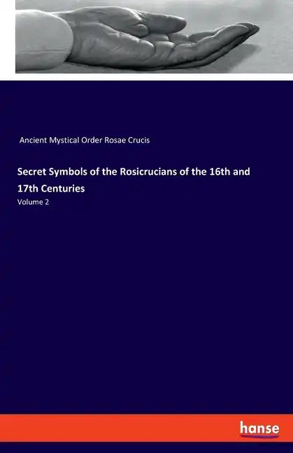 Secret Symbols of the Rosicrucians of the 16th and 17th Centuries: Volume 2 - Paperback