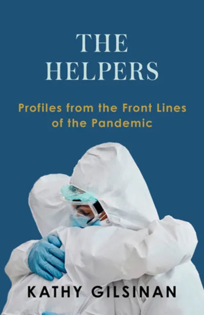 The Helpers: Profiles from the Front Lines of the Pandemic - Hardcover