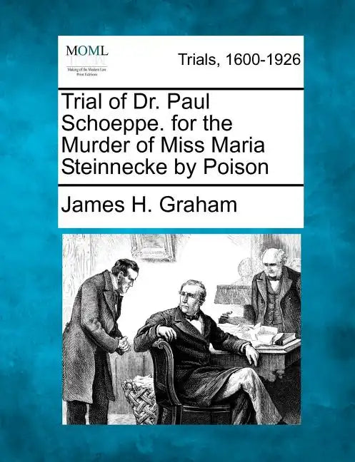 Trial of Dr. Paul Schoeppe. for the Murder of Miss Maria Steinnecke by Poison - Paperback