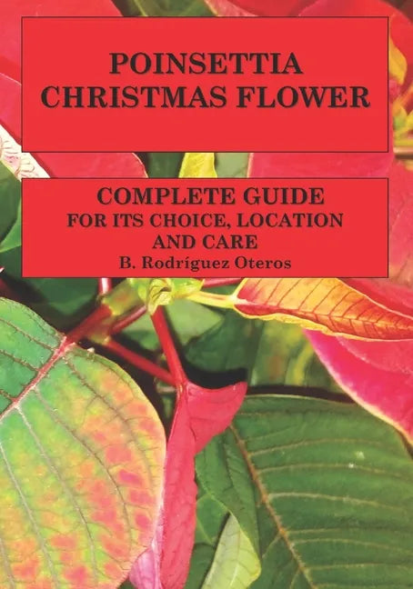 Poinsettia.Chistmas Flower: Complete guide for its choice, location and care - Paperback
