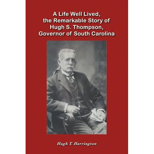 A Life Well Lived, the Remarkable Story of Hugh S. Thompson, Governor of South Carolina - Paperback