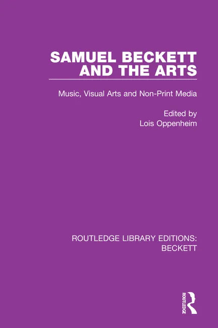 Samuel Beckett and the Arts: Music, Visual Arts and Non-Print Media - Paperback