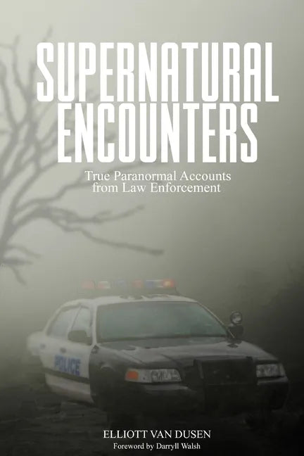 Supernatural Encounters: True Paranormal Accounts from Law Enforcement - Paperback