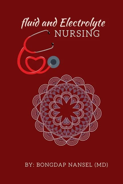 Fluid and Electrolyte Nursing: A Guide to Fluid and Electrolytes in Nursing Made incredibly easy with Symptoms, Signs and Causes of Electrolytes Imba - Paperback