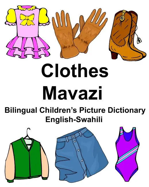 English-Swahili Clothes/Mavazi Bilingual Children's Picture Dictionary Kamusi ya Picha ya Watoto ya Lugha mbili - Paperback