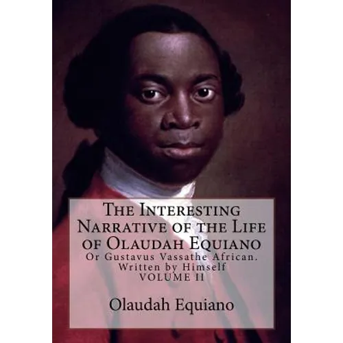 The Interesting Narrative of the Life of Olaudah Equiano: Or Gustavus Vassathe African. Written by Himself - Paperback