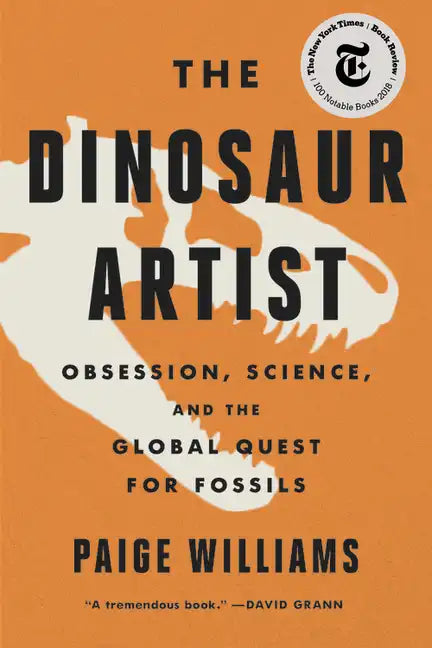 The Dinosaur Artist: Obsession, Science, and the Global Quest for Fossils - Paperback
