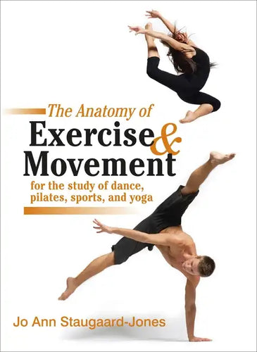 The Anatomy of Exercise and Movement for the Study of Dance, Pilates, Sports, and Yoga - Paperback