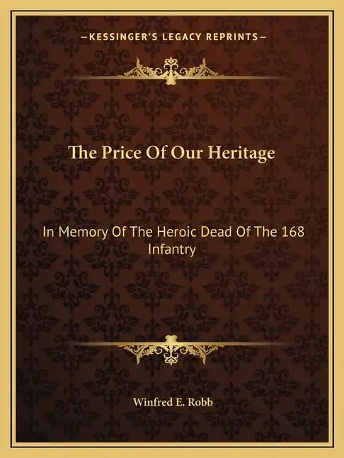 The Price of Our Heritage: In Memory of the Heroic Dead of the 168 Infantry - Paperback