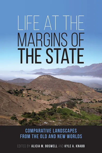 Life at the Margins of the State: Comparative Landscapes from the Old and New Worlds Volume 1 - Hardcover