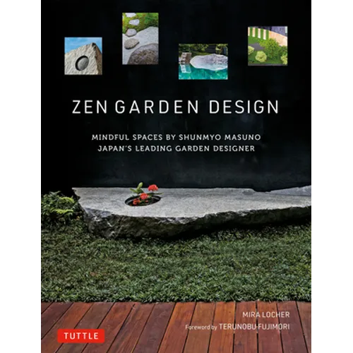 Zen Garden Design: Mindful Spaces by Shunmyo Masuno - Japan's Leading Garden Designer - Hardcover