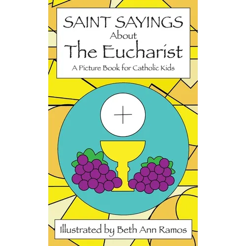 Saint Sayings about the Eucharist: A Picture Book for Catholic Kids - Hardcover