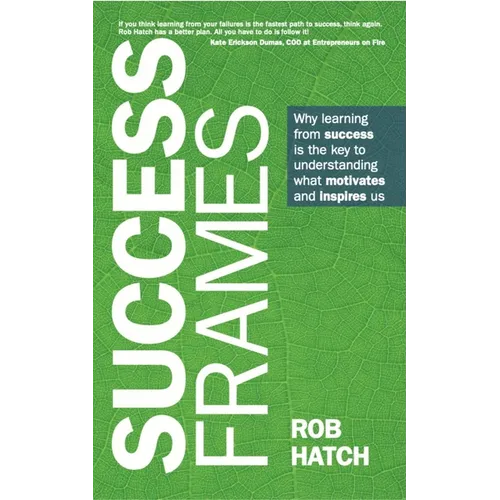 Success Frames: Why Learning from Success Is the Key to Understanding What Motivates and Inspires Us - Paperback