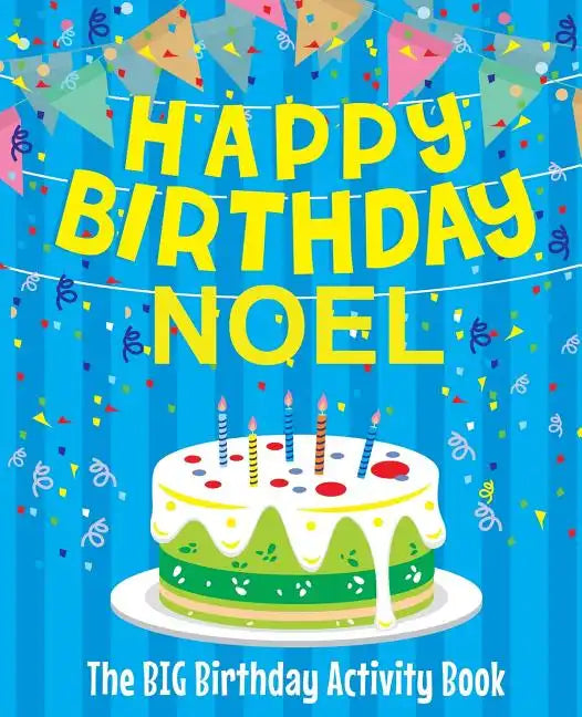 Happy Birthday Noel - The Big Birthday Activity Book: Personalized Children's Activity Book - Paperback