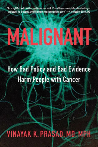 Malignant: How Bad Policy and Bad Evidence Harm People with Cancer - Hardcover