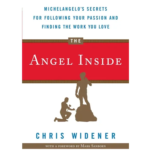 The Angel Inside: Michelangelo's Secrets for Following Your Passion and Finding the Work You Love - Paperback