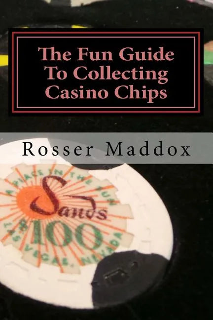 The Fun Guide To Collecting Casino Chips: and Other Casino Collectibles - Paperback