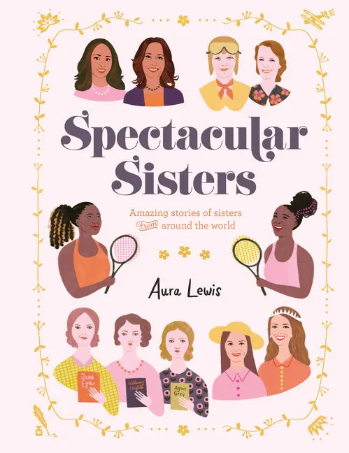 Spectacular Sisters: Amazing Stories of Sisters from Around the World - Hardcover