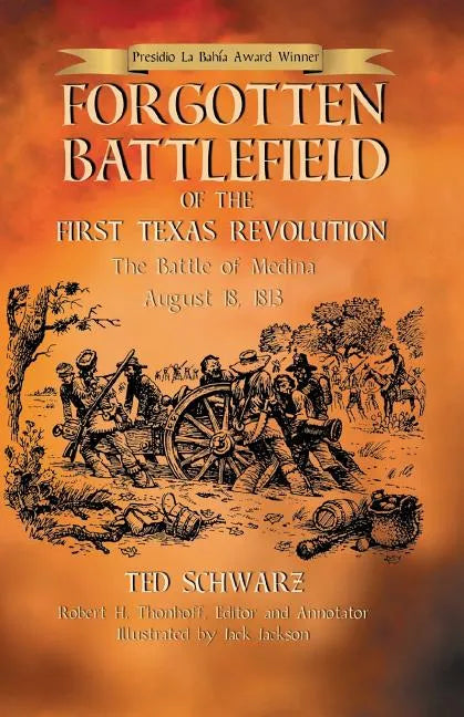 Forgotten Battlefield of the First Texas Revolution: The First Battle of Medina August 18, 1813 - Paperback