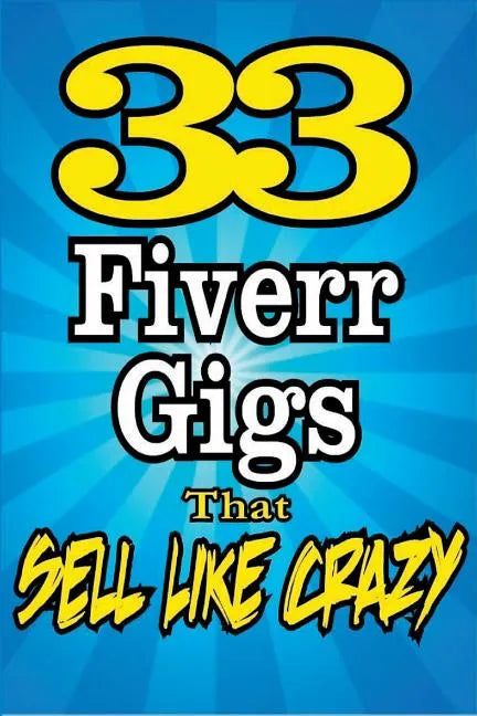 33 FIVERR GIGS That Sell Like Crazy - Paperback